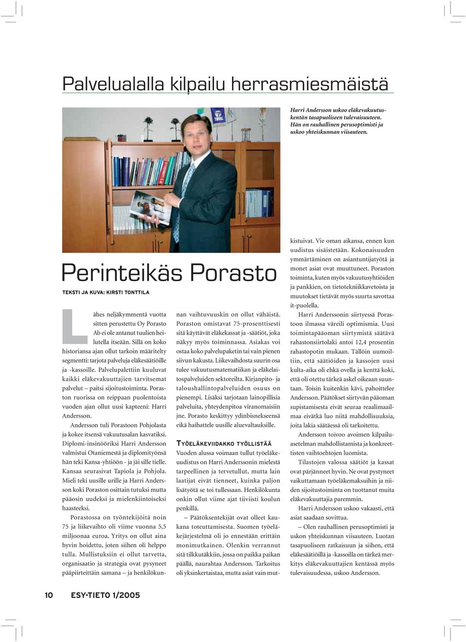 Sillä on koko historiansa ajan ollut tarkoin määritelty segmentti: tarjota palveluja eläkesäätiöille ja -kassoille.