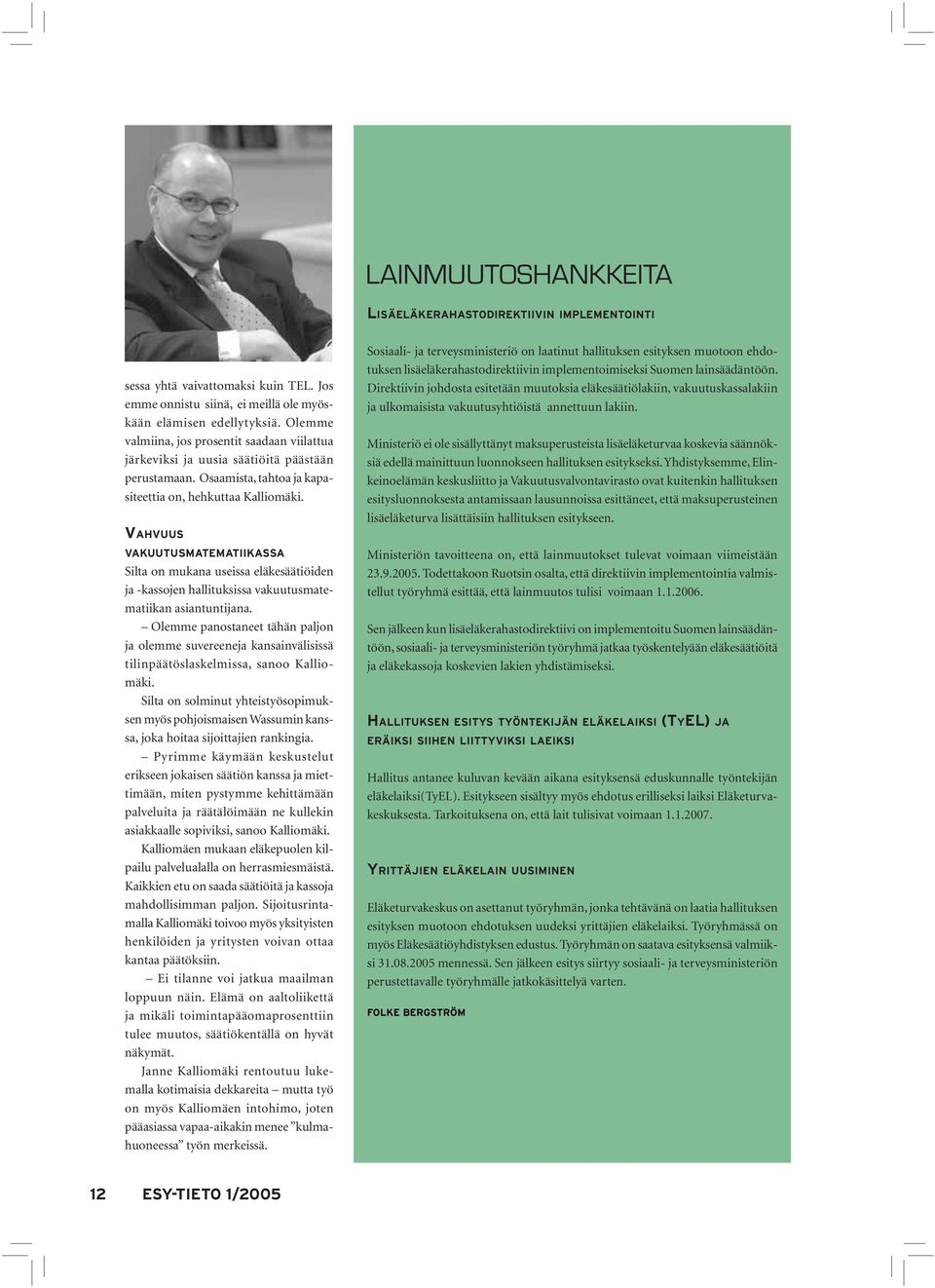 VAHVUUS VAKUUTUSMATEMATIIKASSA Silta on mukana useissa eläkesäätiöiden ja -kassojen hallituksissa vakuutusmatematiikan asiantuntijana.