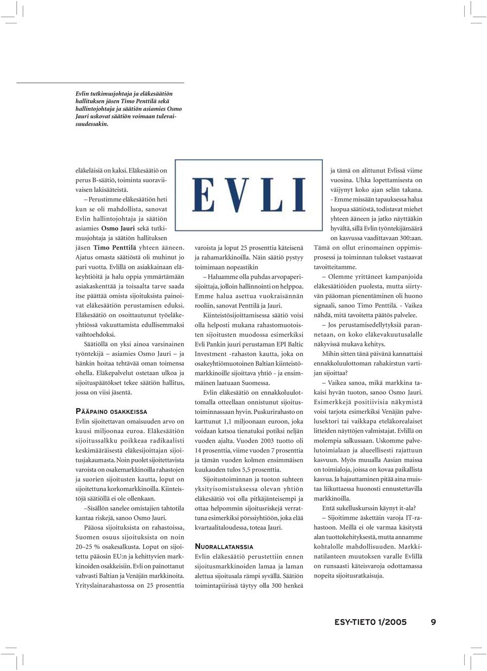 Perustimme eläkesäätiön heti kun se oli mahdollista, sanovat Evlin hallintojohtaja ja säätiön asiamies Osmo Jauri sekä tutkimusjohtaja ja säätiön hallituksen jäsen Timo Penttilä yhteen ääneen.