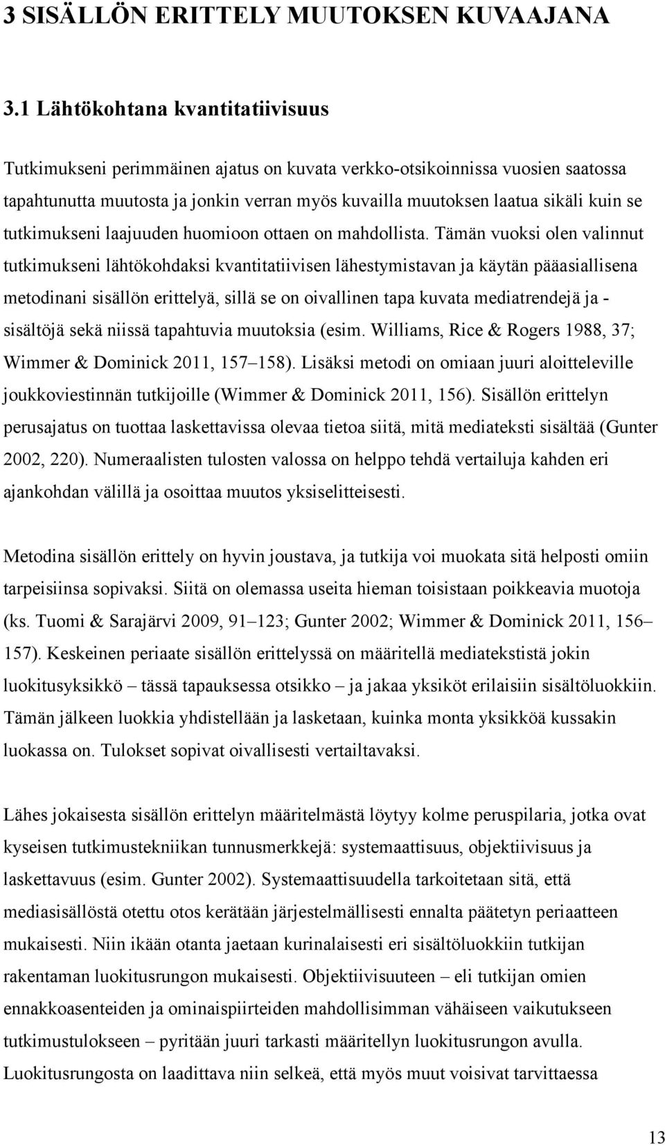 tutkimukseni laajuuden huomioon ottaen on mahdollista.