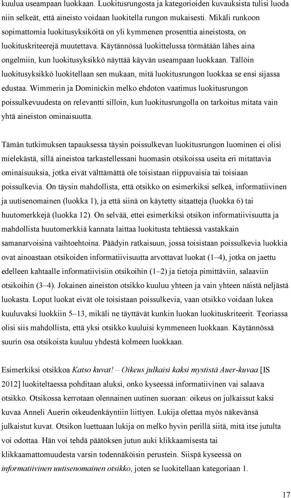 Käytännössä luokittelussa törmätään lähes aina ongelmiin, kun luokitusyksikkö näyttää käyvän useampaan luokkaan.