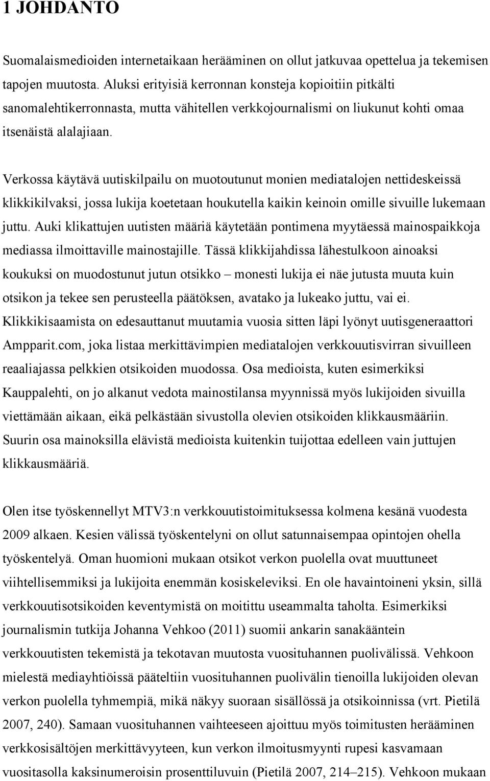 Verkossa käytävä uutiskilpailu on muotoutunut monien mediatalojen nettideskeissä klikkikilvaksi, jossa lukija koetetaan houkutella kaikin keinoin omille sivuille lukemaan juttu.