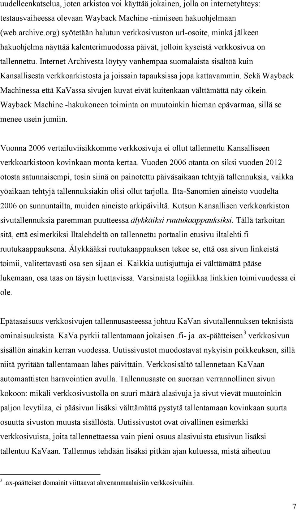 Internet Archivesta löytyy vanhempaa suomalaista sisältöä kuin Kansallisesta verkkoarkistosta ja joissain tapauksissa jopa kattavammin.