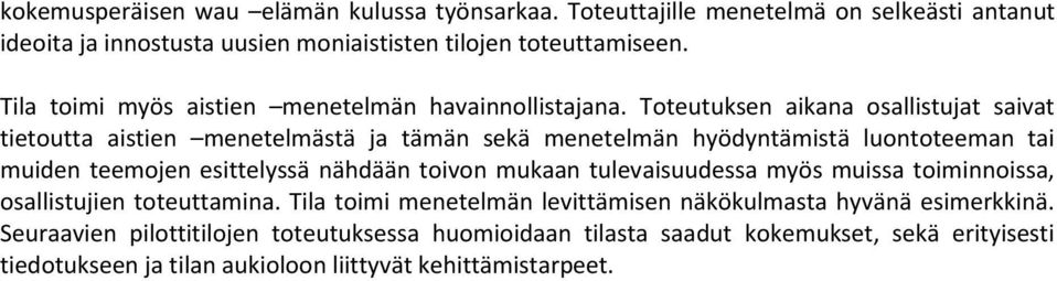 Toteutuksen aikana osallistujat saivat tietoutta aistien menetelmästä ja tämän sekä menetelmän hyödyntämistä luontoteeman tai muiden teemojen esittelyssä nähdään toivon