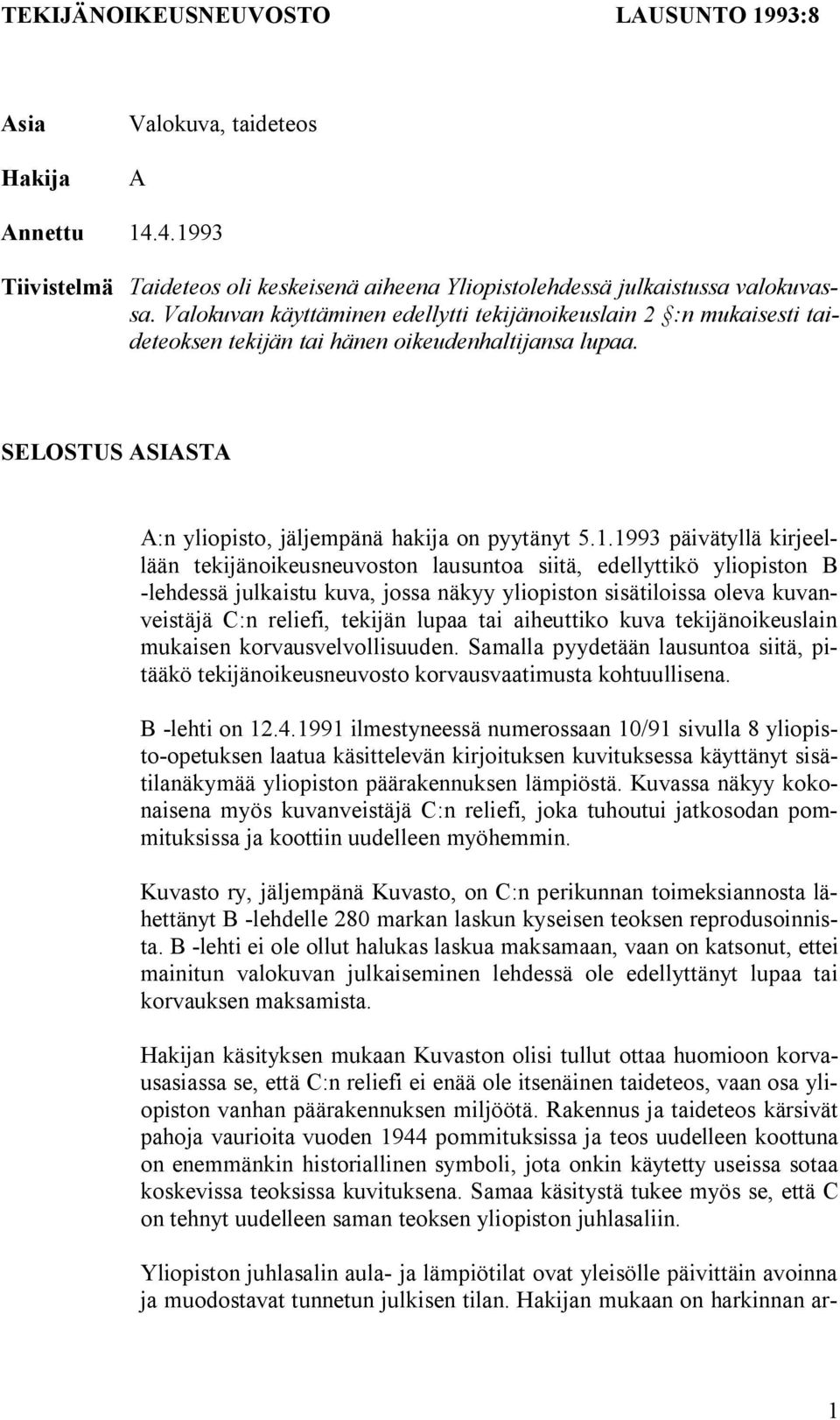 1993 päivätyllä kirjeellään tekijänoikeusneuvoston lausuntoa siitä, edellyttikö yliopiston B -lehdessä julkaistu kuva, jossa näkyy yliopiston sisätiloissa oleva kuvanveistäjä C:n reliefi, tekijän