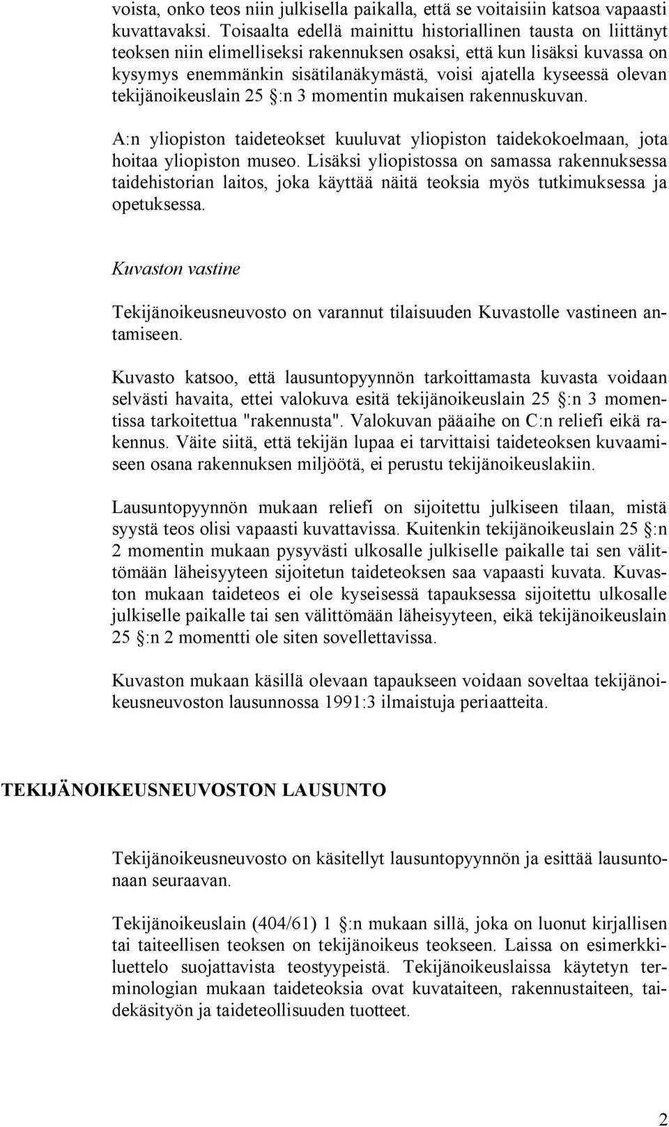 olevan tekijänoikeuslain 25 :n 3 momentin mukaisen rakennuskuvan. A:n yliopiston taideteokset kuuluvat yliopiston taidekokoelmaan, jota hoitaa yliopiston museo.