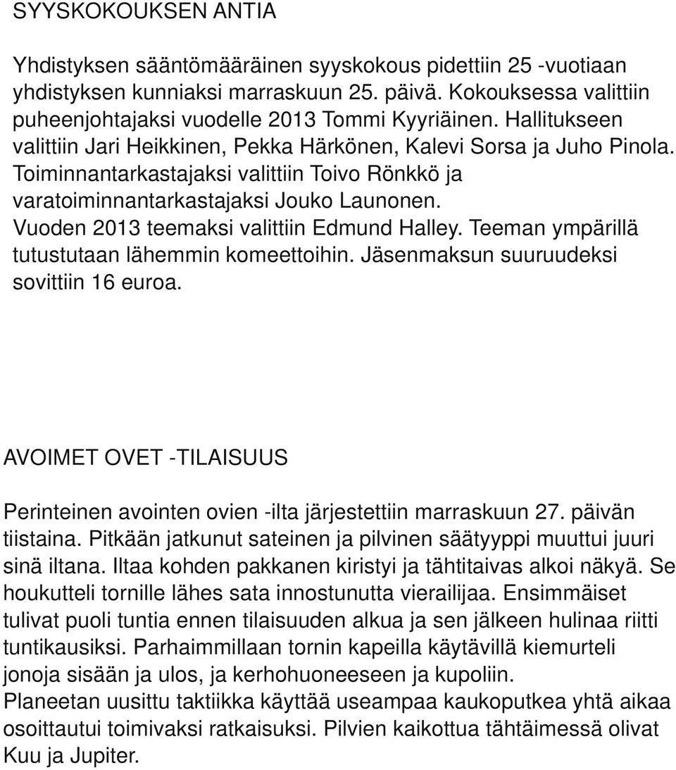 Vuoden 2013 teemaksi valittiin Edmund Halley. Teeman ympärillä tutustutaan lähemmin komeettoihin. Jäsenmaksun suuruudeksi sovittiin 16 euroa.