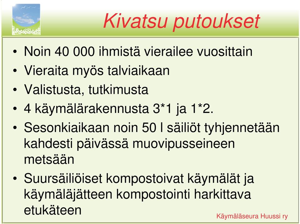 Sesonkiaikaan noin 50 l säiliöt tyhjennetään kahdesti päivässä muovipusseineen