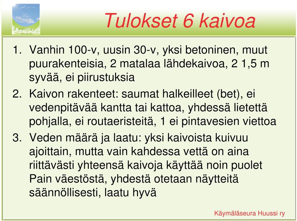 Kaivon rakenteet: saumat halkeilleet (bet), ei vedenpitävää kantta tai kattoa, yhdessä lietettä pohjalla, ei routaeristeitä,