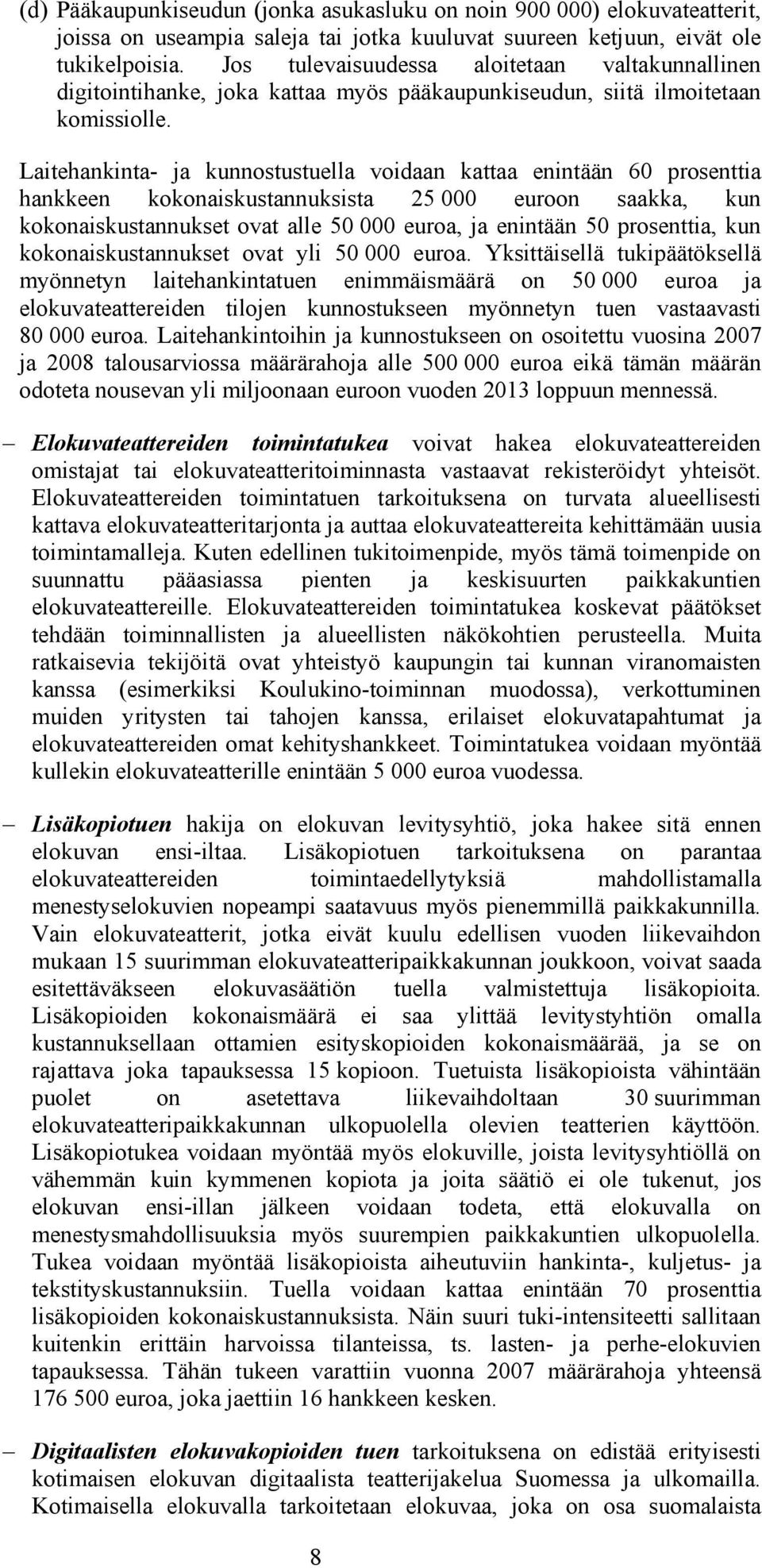 Laitehankinta- ja kunnostustuella voidaan kattaa enintään 60 prosenttia hankkeen kokonaiskustannuksista 25 000 euroon saakka, kun kokonaiskustannukset ovat alle 50 000 euroa, ja enintään 50