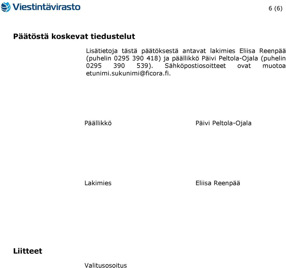 Peltola-Ojala (puhelin 0295 390 539). Sähköpostiosoitteet ovat muotoa etunimi.