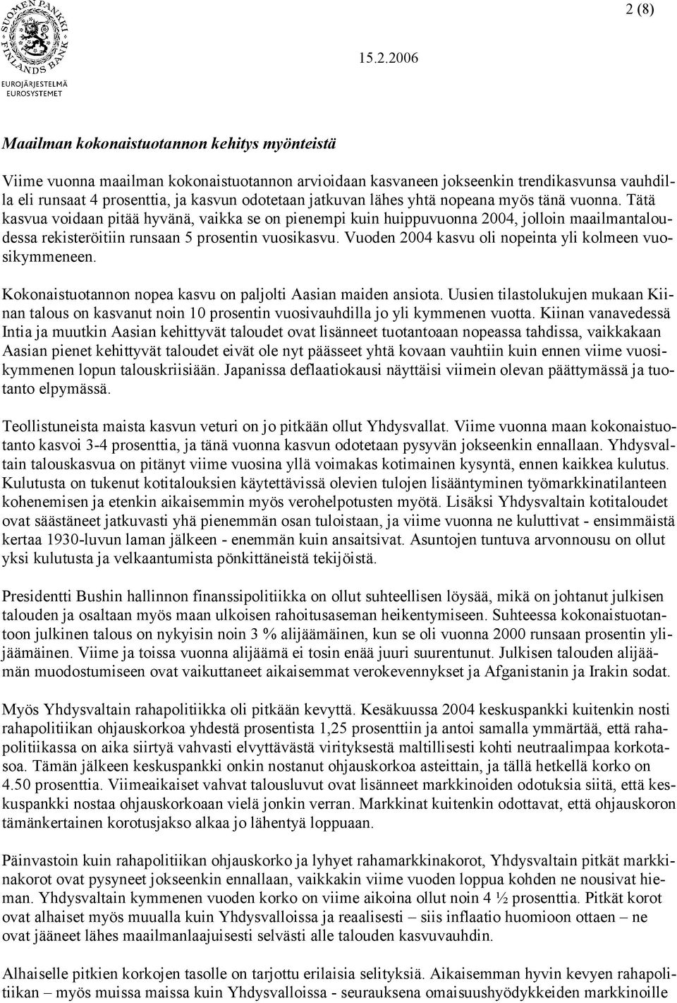 Vuoden 2004 kasvu oli nopeinta yli kolmeen vuosikymmeneen. Kokonaistuotannon nopea kasvu on paljolti Aasian maiden ansiota.