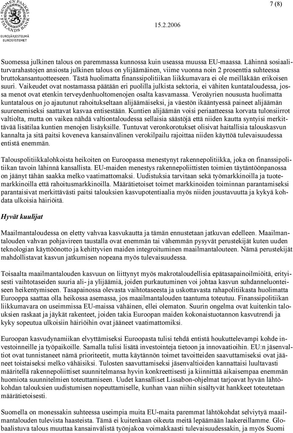 Tästä huolimatta finanssipolitiikan liikkumavara ei ole meilläkään erikoisen suuri.