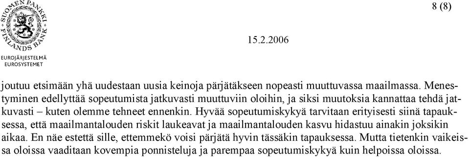 Hyvää sopeutumiskykyä tarvitaan erityisesti siinä tapauksessa, että maailmantalouden riskit laukeavat ja maailmantalouden kasvu hidastuu ainakin