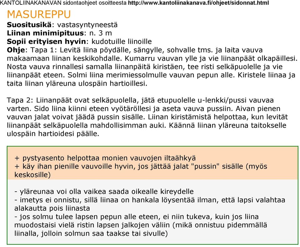 Nosta vauva rinnallesi samalla liinanpäitä kiristäen, tee risti selkäpuolelle ja vie liinanpäät eteen. Solmi liina merimiessolmulle vauvan pepun alle.