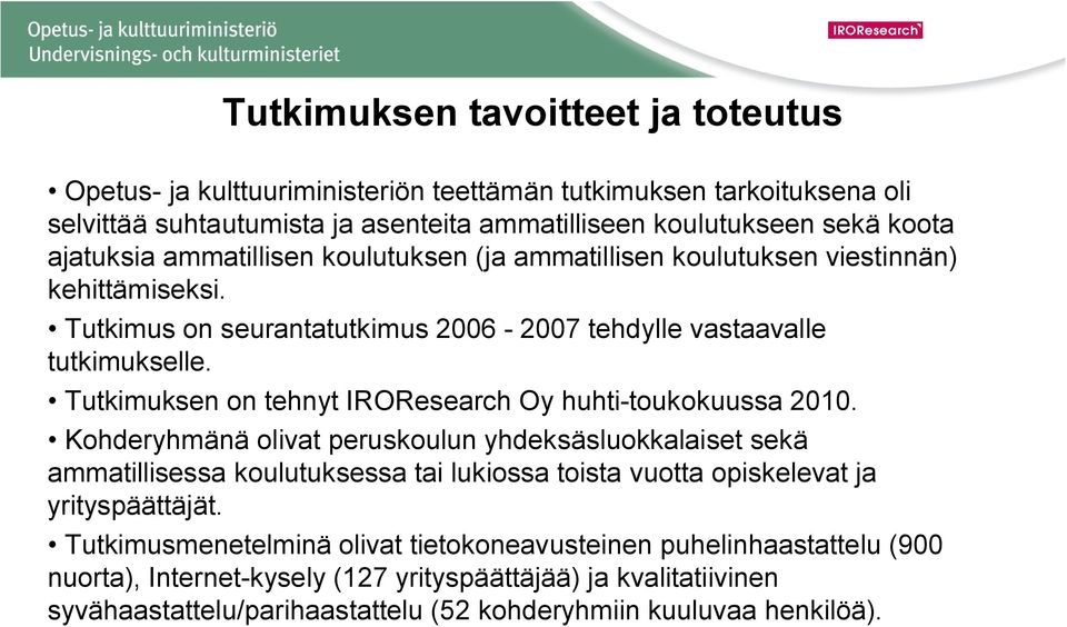 Tutkimuksen on tehnyt IROResearch Oy huhti-toukokuussa 2010.