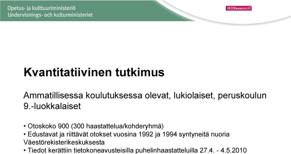 -luokkalaiset Otoskoko 900 (300 haastattelua/kohderyhmä) Edustavat ja riittävät