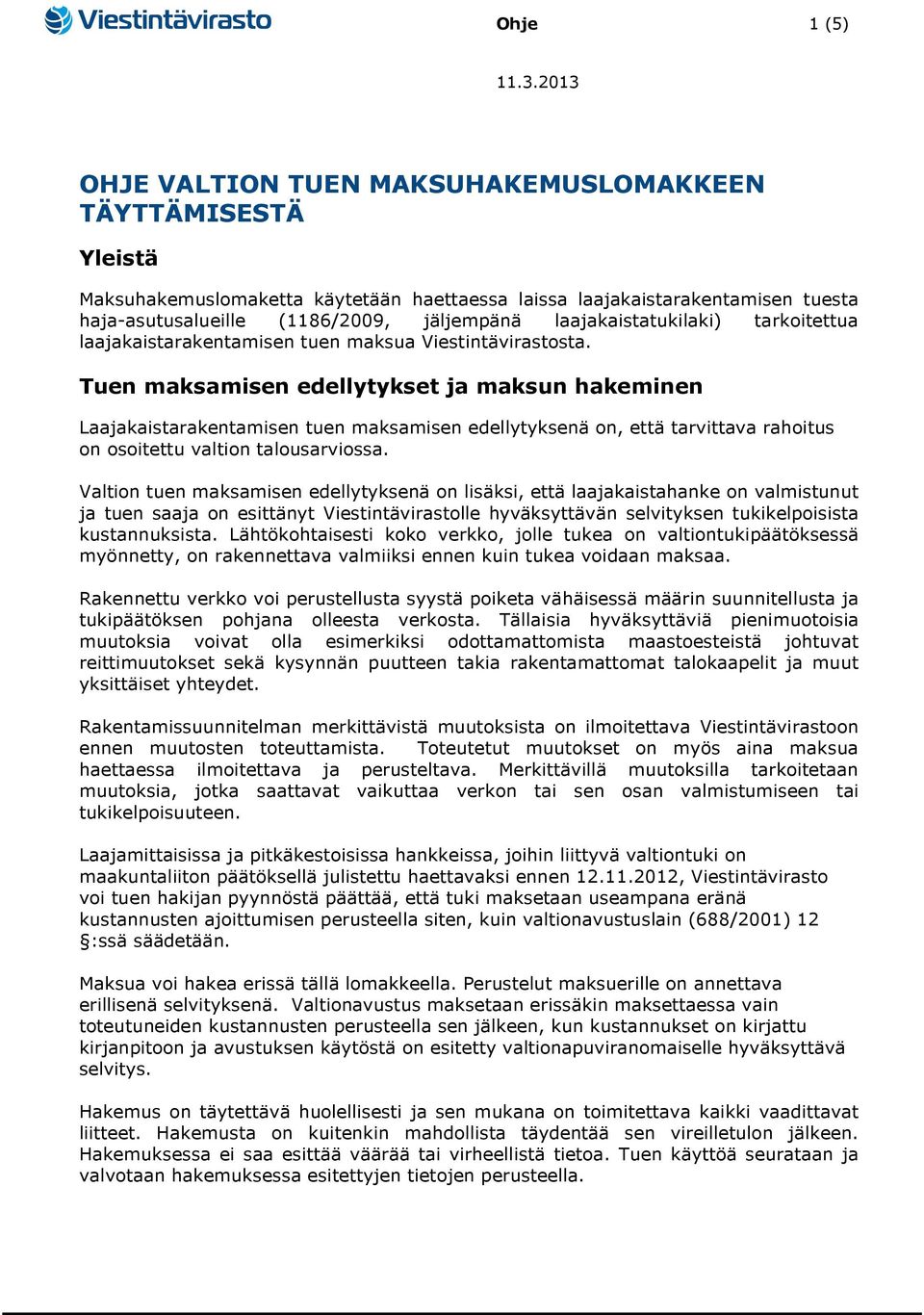 laajakaistatukilaki) tarkoitettua laajakaistarakentamisen tuen maksua Viestintävirastosta.