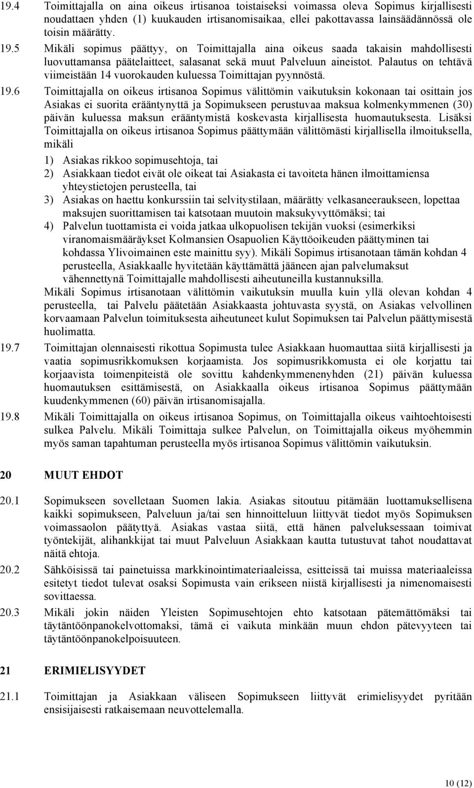 Palautus on tehtävä viimeistään 14 vuorokauden kuluessa Toimittajan pyynnöstä. 19.