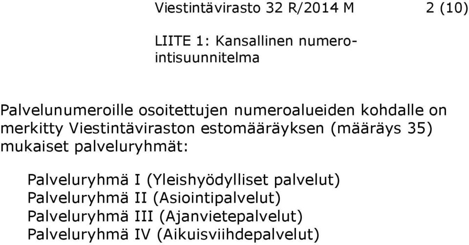 estomääräyksen (määräys 35) mukaiset palveluryhmät: Palveluryhmä I (Yleishyödylliset