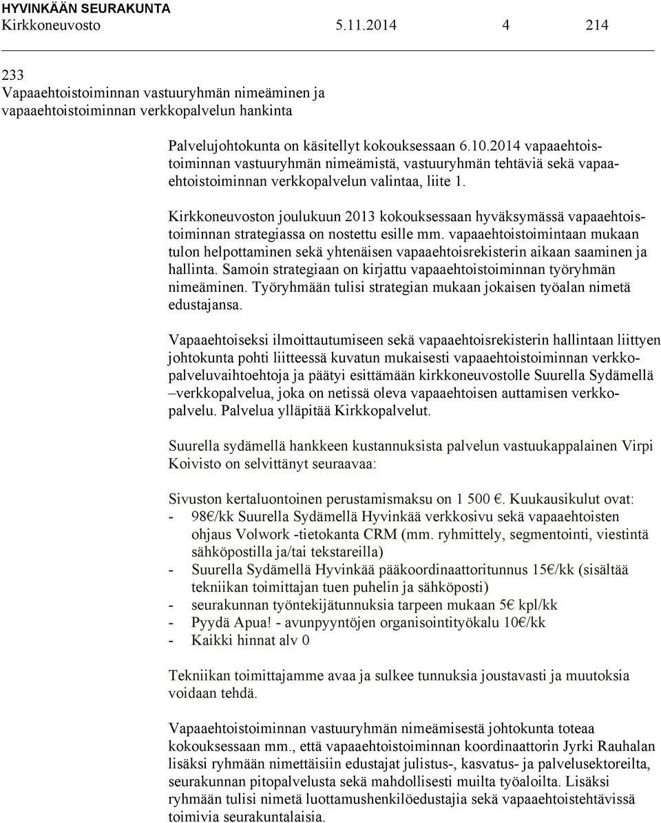 Kirkkoneuvoston joulukuun 2013 kokouksessaan hyväksymässä vapaaehtoistoiminnan strategiassa on nostettu esille mm.