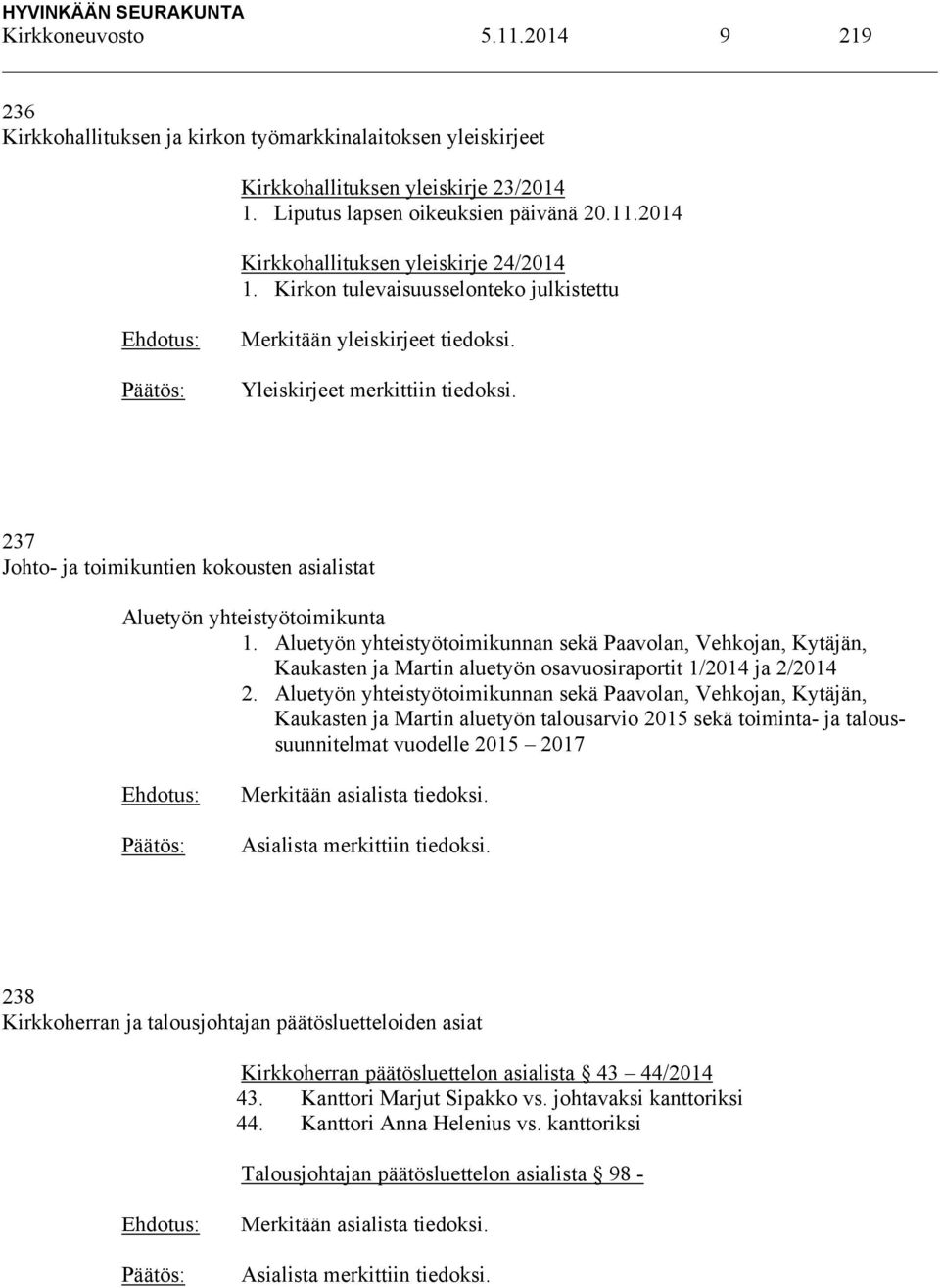 Aluetyön yhteistyötoimikunnan sekä Paavolan, Vehkojan, Kytäjän, Kaukasten ja Martin aluetyön osavuosiraportit 1/2014 ja 2/2014 2.