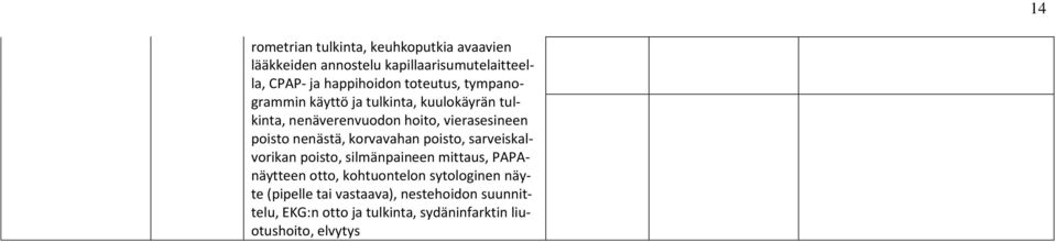 nenästä, krvavahan pist, sarveiskalvrikan pist, silmänpaineen mittaus, PAPAnäytteen tt, khtunteln