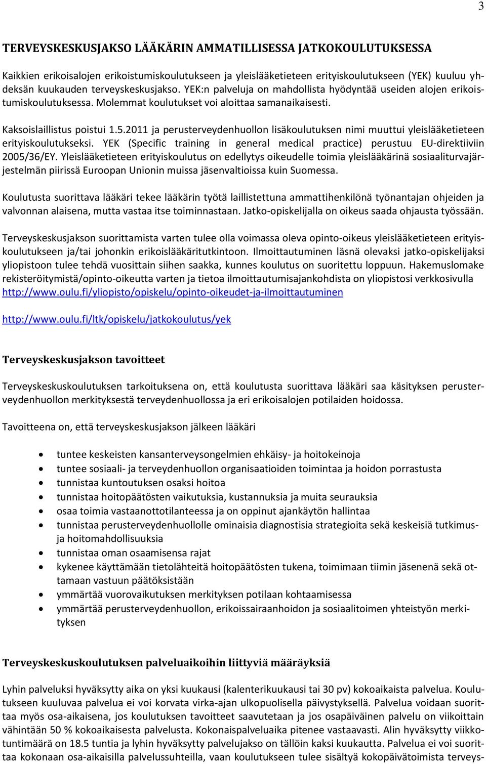 2011 ja perusterveydenhulln lisäkulutuksen nimi muuttui yleislääketieteen erityiskulutukseksi. YEK (Specific training in general medical practice) perustuu EU-direktiiviin 2005/36/EY.