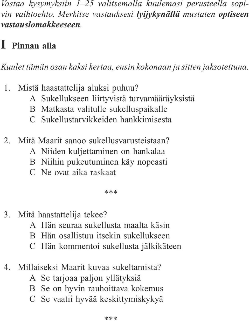 A Sukellukseen liittyvistä turvamääräyksistä B Matkasta valitulle sukelluspaikalle C Sukellustarvikkeiden hankkimisesta 2. Mitä Maarit sanoo sukellusvarusteistaan?