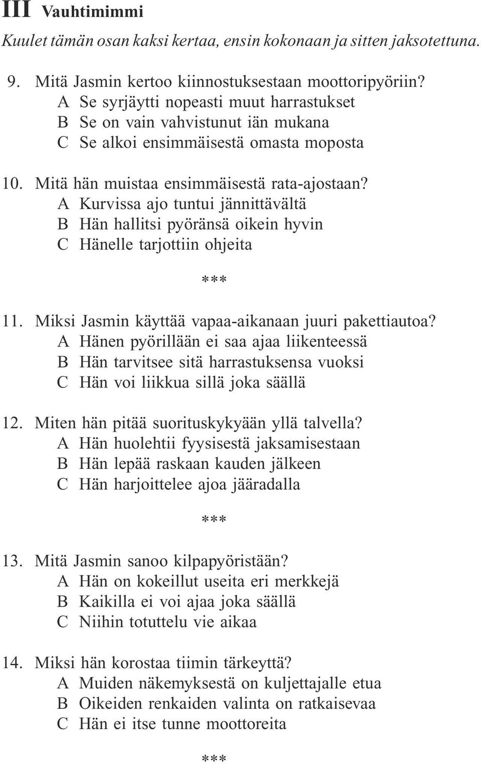 A Kurvissa ajo tuntui jännittävältä B Hän hallitsi pyöränsä oikein hyvin C Hänelle tarjottiin ohjeita 11. Miksi Jasmin käyttää vapaa-aikanaan juuri pakettiautoa?