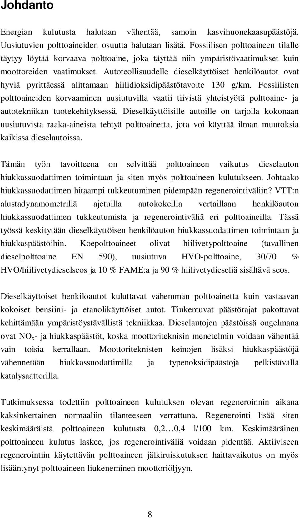 Autoteollisuudelle dieselkäyttöiset henkilöautot ovat hyviä pyrittäessä alittamaan hiilidioksidipäästötavoite 130 g/km.