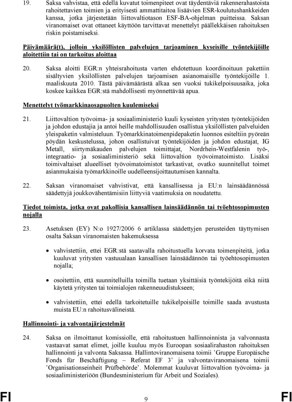 Päivämäärä(t), jolloin yksilöllisten palvelujen tarjoaminen kyseisille työntekijöille aloitettiin tai on tarkoitus aloittaa 20.