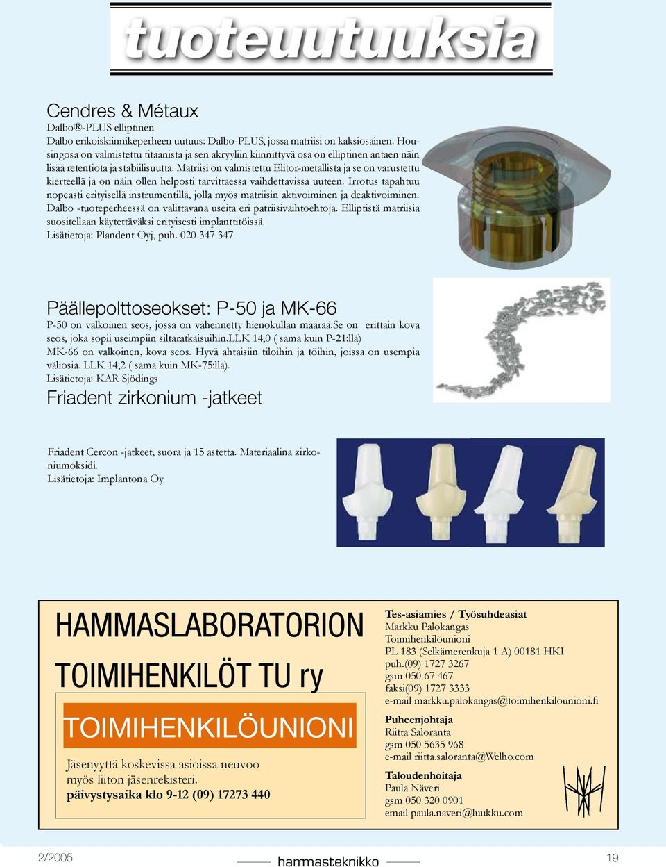 Matriisi on valmistettu Elitor-metallista ja se on varustettu kierteellä ja on näin ollen helposti tarvittaessa vaihdettavissa uuteen.