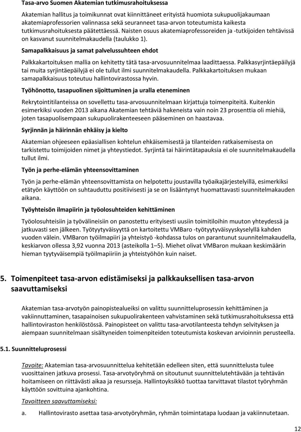 Samapalkkaisuus ja samat palvelussuhteen ehdot Palkkakartoituksen mallia on kehitetty tätä tasa-arvosuunnitelmaa laadittaessa.