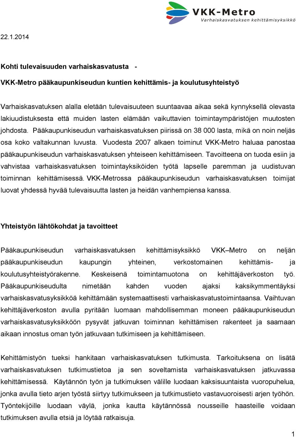 Pääkaupunkiseudun varhaiskasvatuksen piirissä on 38 000 lasta, mikä on noin neljäs osa koko valtakunnan luvusta.