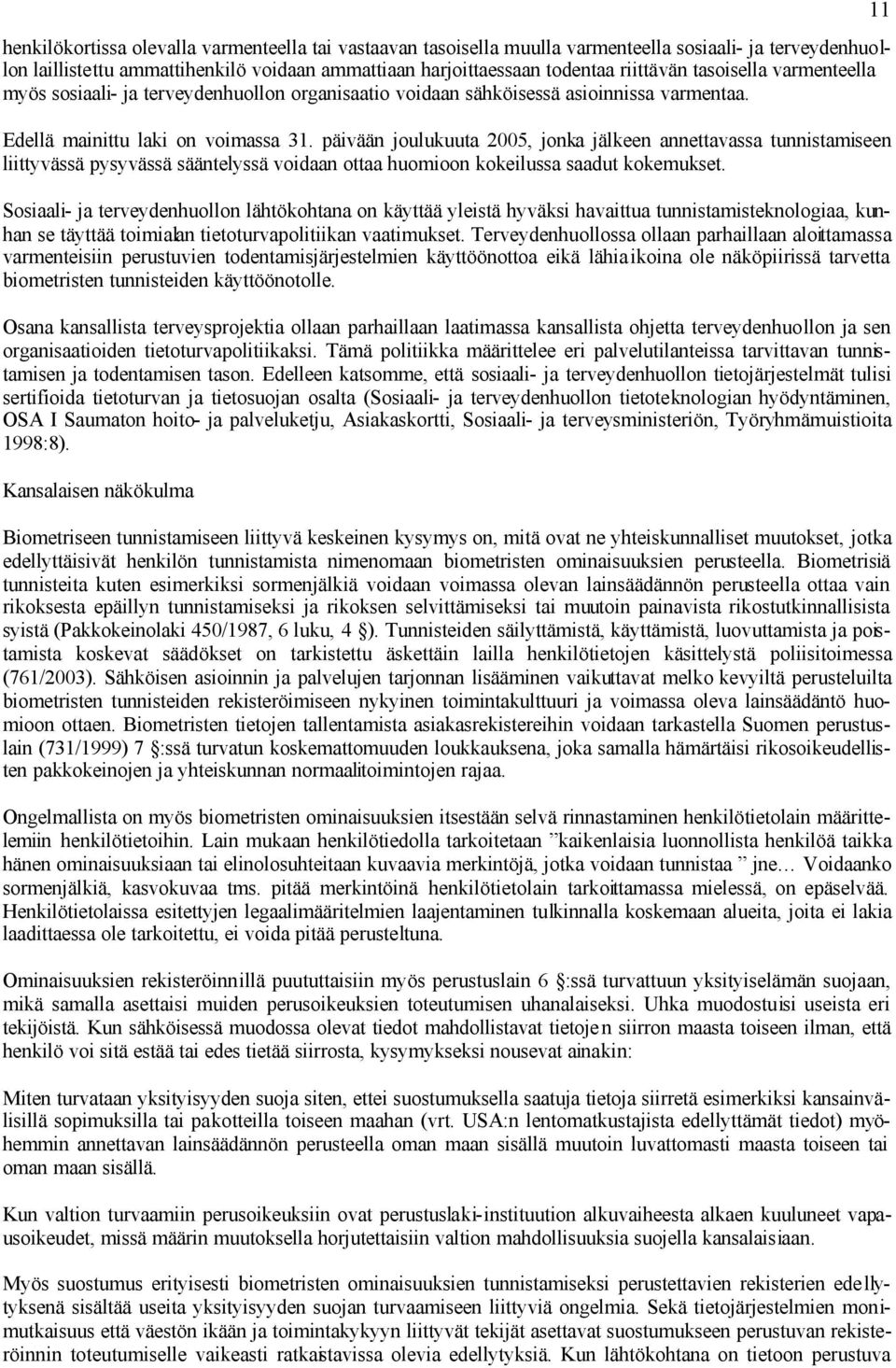 päivään joulukuuta 2005, jonka jälkeen annettavassa tunnistamiseen liittyvässä pysyvässä sääntelyssä voidaan ottaa huomioon kokeilussa saadut kokemukset.