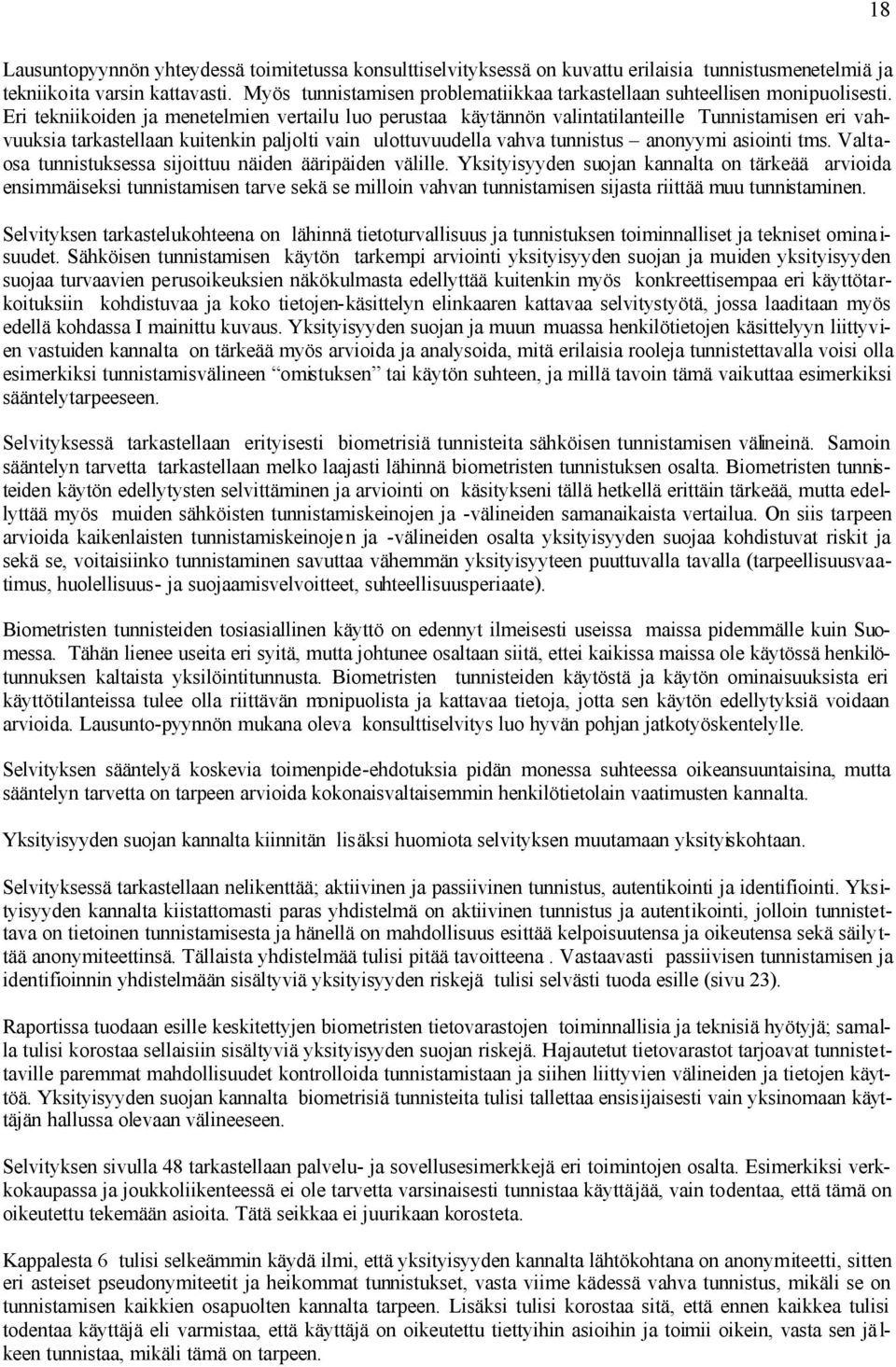 Eri tekniikoiden ja menetelmien vertailu luo perustaa käytännön valintatilanteille Tunnistamisen eri vahvuuksia tarkastellaan kuitenkin paljolti vain ulottuvuudella vahva tunnistus anonyymi asiointi