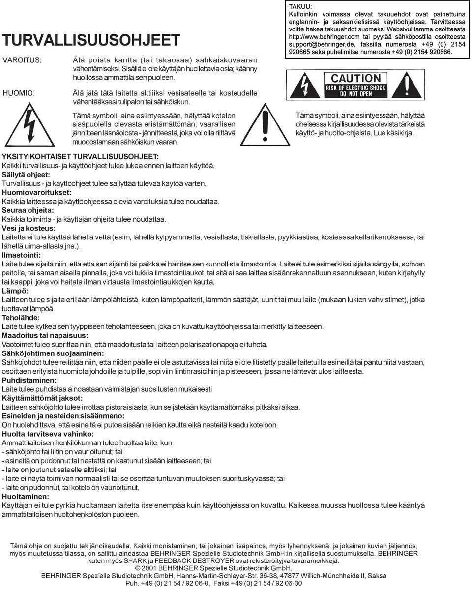 Tämä symboli, aina esiintyessään, hälyttää kotelon sisäpuolella olevasta eristämättömän, vaarallisen jännitteen läsnäolosta - jännitteestä, joka voi olla riittävä muodostamaan sähköiskun vaaran.