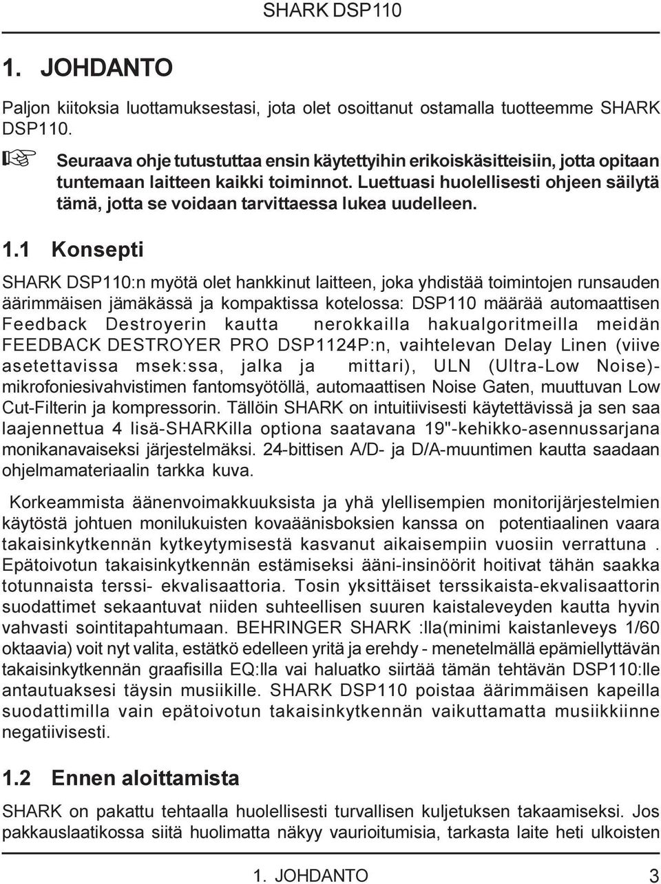 Luettuasi huolellisesti ohjeen säilytä tämä, jotta se voidaan tarvittaessa lukea uudelleen. 1.