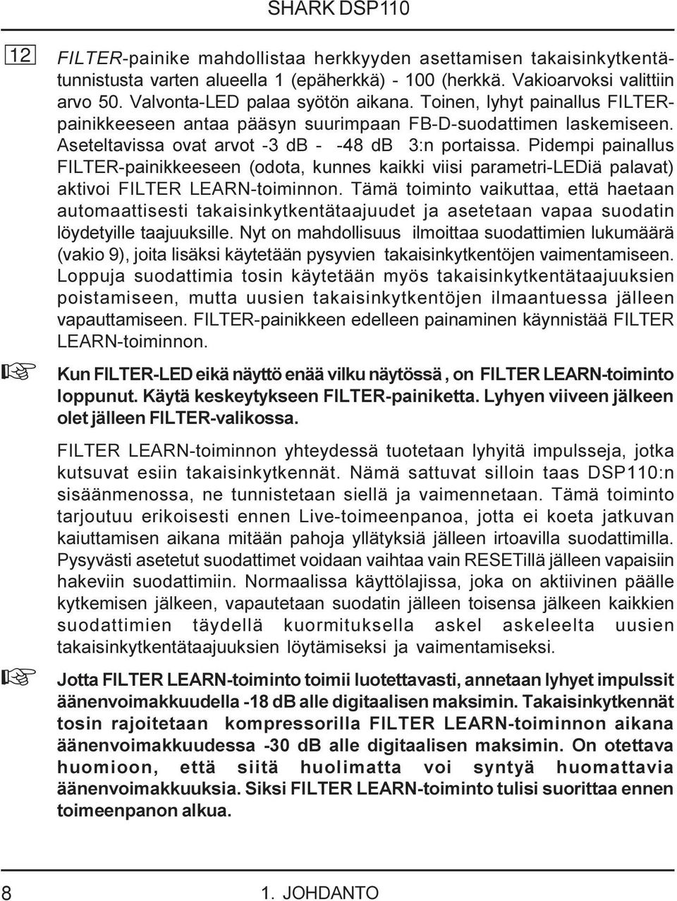 Pidempi painallus FILTER-painikkeeseen (odota, kunnes kaikki viisi parametri-lediä palavat) aktivoi FILTER LEARN-toiminnon.