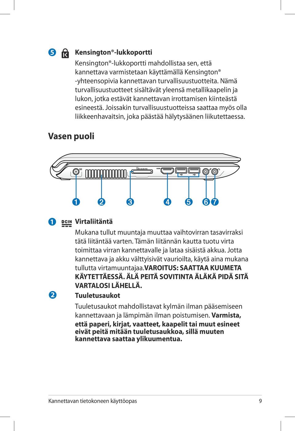 Joissakin turvallisuustuotteissa saattaa myös olla liikkeenhavaitsin, joka päästää hälytysäänen liikutettaessa.