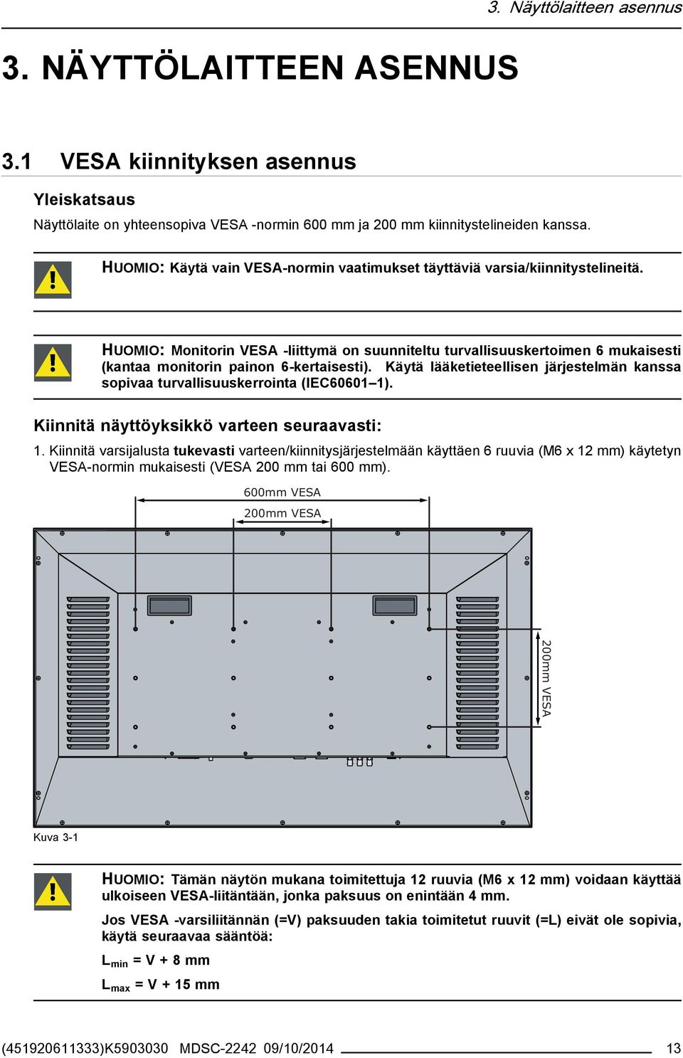 HUOMIO: Monitorin VESA -liittymä on suunniteltu turvallisuuskertoimen 6 mukaisesti (kantaa monitorin painon 6-kertaisesti).