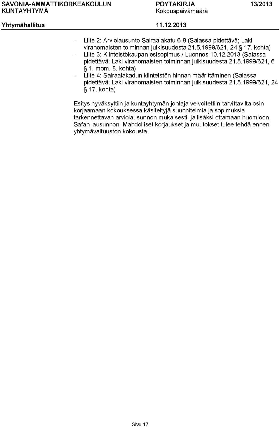 kohta) - Liite 4: Sairaalakadun kiinteistön hinnan määrittäminen (Salassa pidettävä; Laki viranomaisten toiminnan julkisuudesta 21.5.1999/621, 24 17.