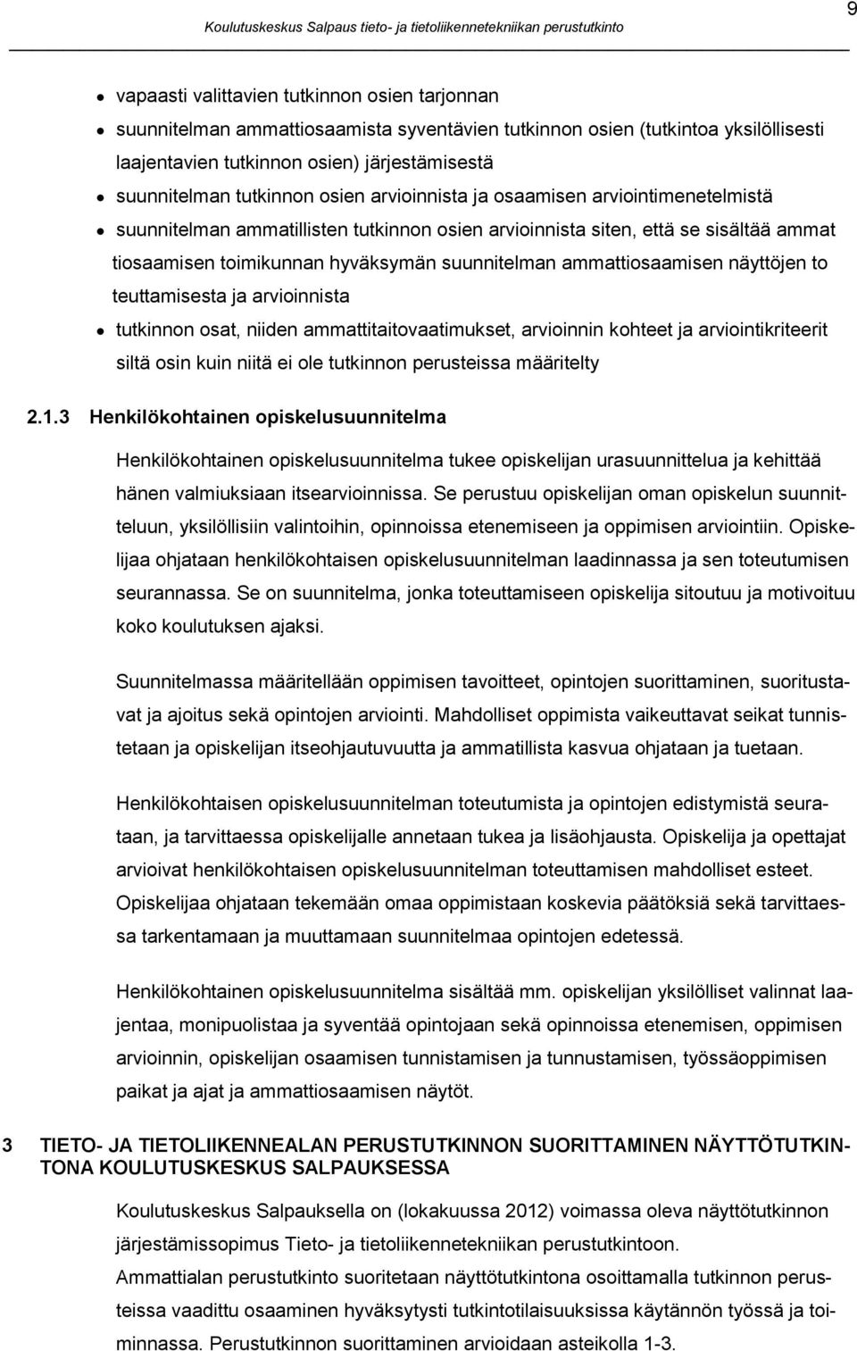 ammattiosaamisen näyttöjen to teuttamisesta ja arvioinnista tutkinnon osat, niiden ammattitaitovaatimukset, arvioinnin kohteet ja arviointikriteerit siltä osin kuin niitä ei ole tutkinnon perusteissa