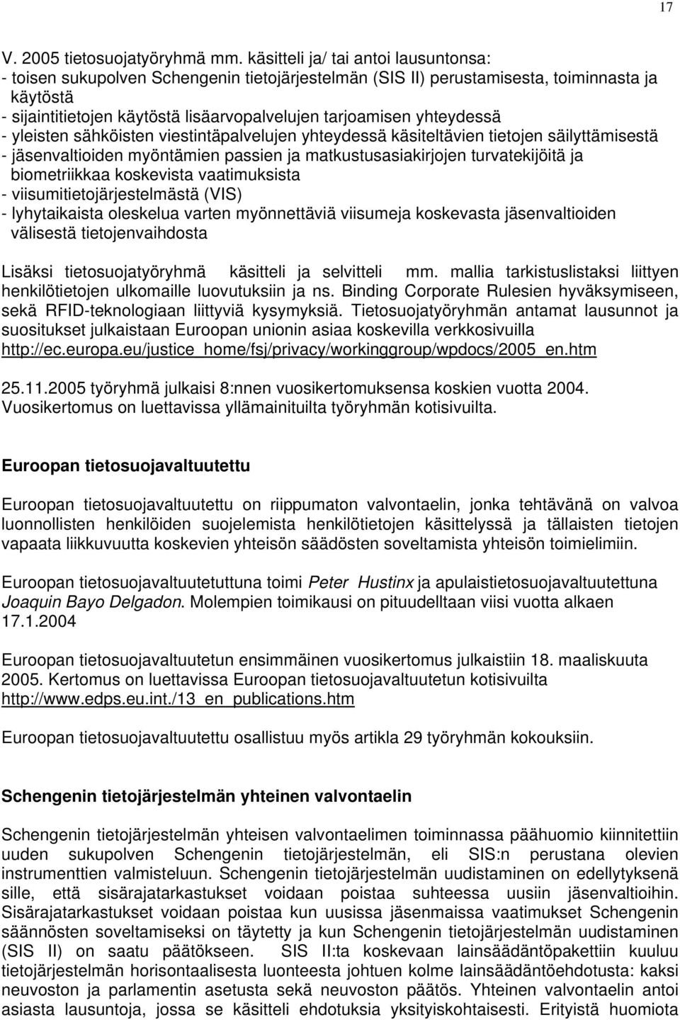 yhteydessä - yleisten sähköisten viestintäpalvelujen yhteydessä käsiteltävien tietojen säilyttämisestä - jäsenvaltioiden myöntämien passien ja matkustusasiakirjojen turvatekijöitä ja biometriikkaa