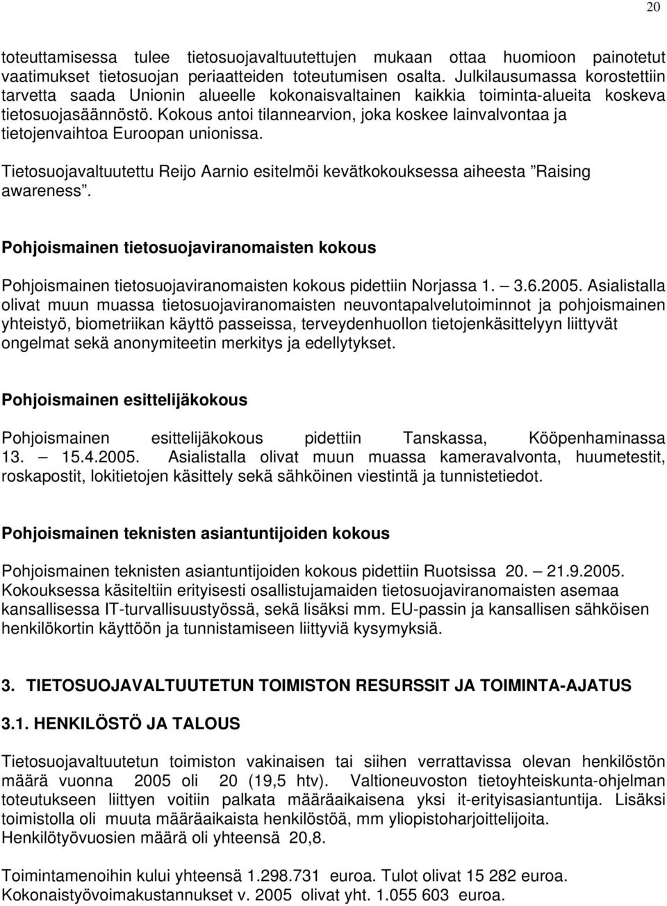 Kokous antoi tilannearvion, joka koskee lainvalvontaa ja tietojenvaihtoa Euroopan unionissa. Tietosuojavaltuutettu Reijo Aarnio esitelmöi kevätkokouksessa aiheesta Raising awareness.