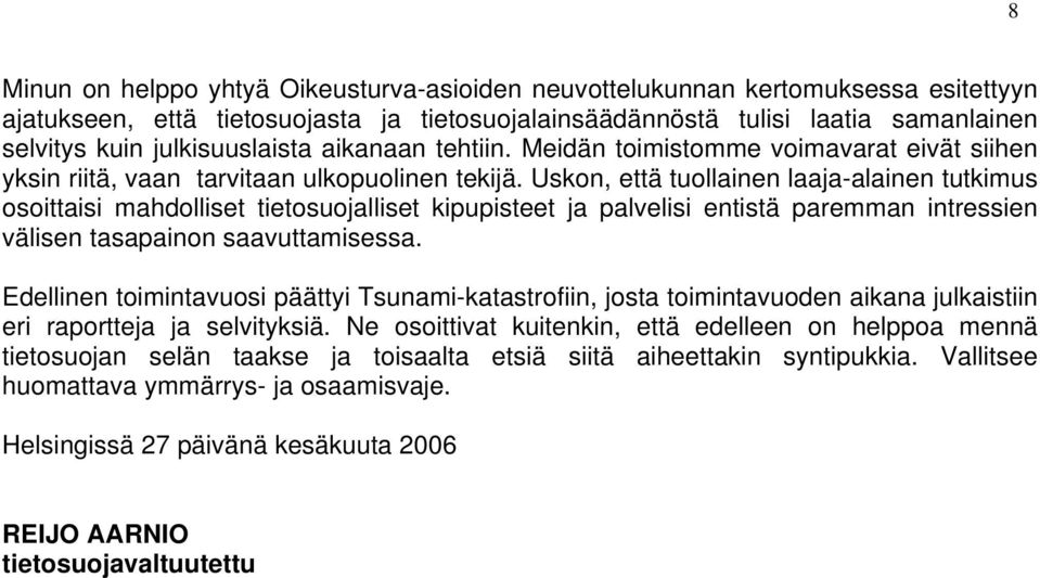 Uskon, että tuollainen laaja-alainen tutkimus osoittaisi mahdolliset tietosuojalliset kipupisteet ja palvelisi entistä paremman intressien välisen tasapainon saavuttamisessa.