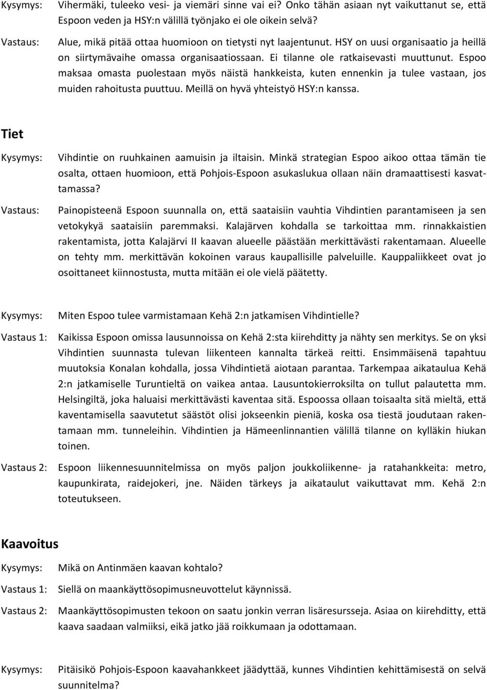 Espoo maksaa omasta puolestaan myös näistä hankkeista, kuten ennenkin ja tulee vastaan, jos muiden rahoitusta puuttuu. Meillä on hyvä yhteistyö HSY:n kanssa.