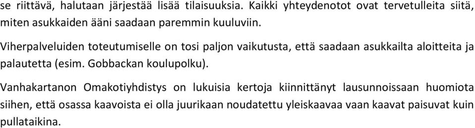 Viherpalveluiden toteutumiselle on tosi paljon vaikutusta, että saadaan asukkailta aloitteita ja palautetta (esim.