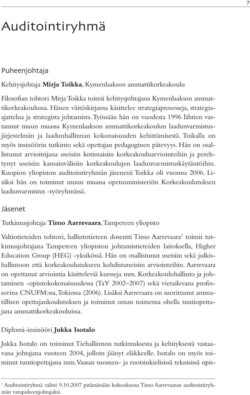 Työssään hän on vuodesta 1996 lähtien vastannut muun muassa Kymenlaakson ammattikorkeakoulun laadunvarmistusjärjestelmän ja laadunhallinnan kokonaisuuden kehittämisestä.